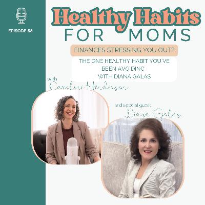 68/ Finances Stressing You Out? The One Healthy Habit You've Been Avoiding with Diana Galas