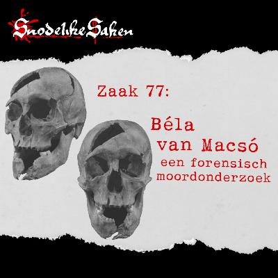 #77: Béla van Macsó. Een forensisch moordonderzoek