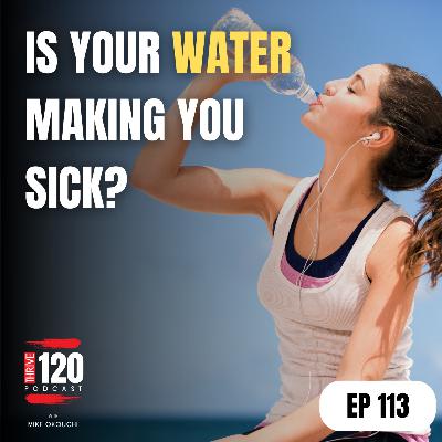 EP 113: Is your water making you sick? Why filtration is no longer optional EP 113: Is your water making you sick? Why filtration is no longer optional