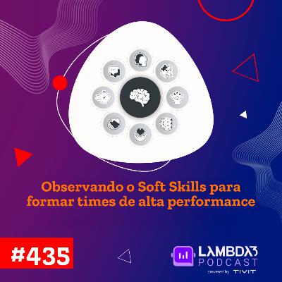 Lambda3 Podcast 435 - Observando os soft skills para formar times de alta performance