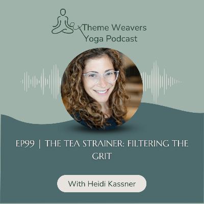 Ep99 | The Tea Strainer: Filtering the Grit