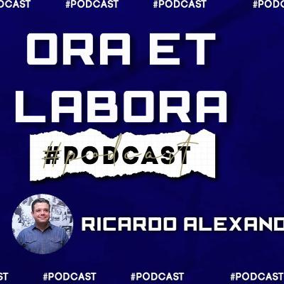 ORA ET LABORA // Ricardo Alexandre - Podcast #6