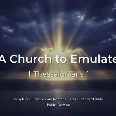 A Church to Emulate (1 Thessalonians 1)