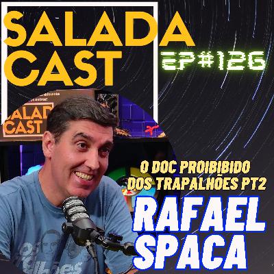 RAFAEL SPACA - O DOC PROIBIDO DOS TRAPALHÕES! AO VIVO EP 126