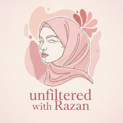 Unfiltered with Razan Unfiltered with Razan