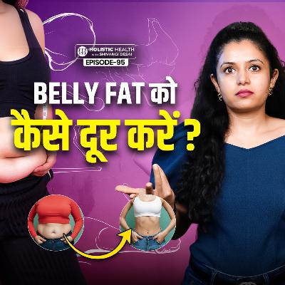 How to Lose Belly Fat? | Science of Belly Fat Loss and Spot Reduction Truth | Shivangi Desai Podcast