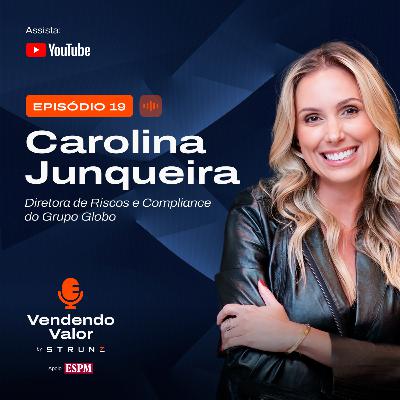 #19: Carolina Junqueira, Diretora de Riscos e Compliance do Grupo Globo