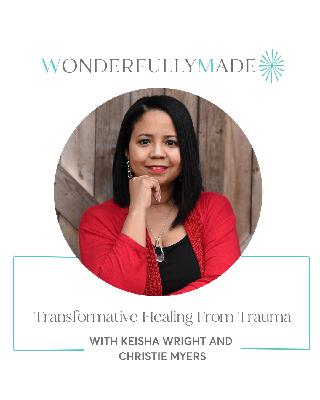 Transformative Healing From Trauma — with Keisha Wright and Christie Myers Transformative Healing From Trauma — with Keisha Wright and Christie Myers