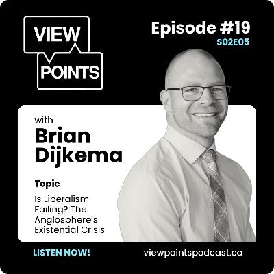 Is Liberalism Failing? The Anglosphere’s Existential Crisis | Brian Dijkema