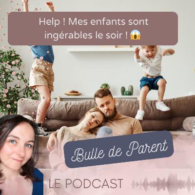 Help ! Mes enfants sont ingérables le soir ! 😱