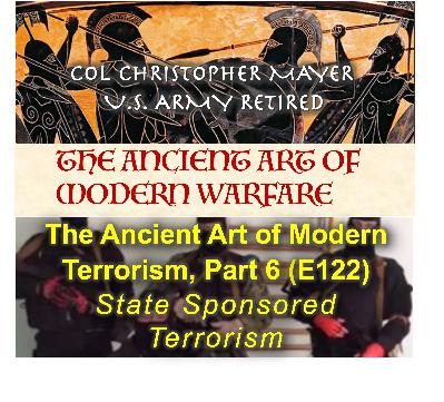 That Ancient Art of Modern Terrorism Part 6: State Sponsored Terrorism (E122) That Ancient Art of Modern Terrorism Part 6: State Sponsored Terrorism (E122)