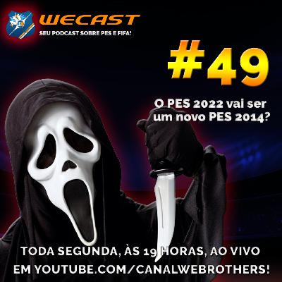 Wecast 49 - O PES 2022 vai ser um novo PES 2014?
