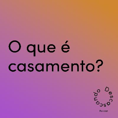 Episódio 29 - O que é casamento?