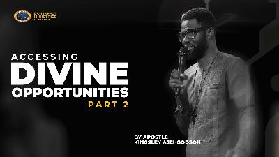 Accessing Divine Opportunities Part 2 - Apostle Kingsley Ajei- Godson #AgapeMount
