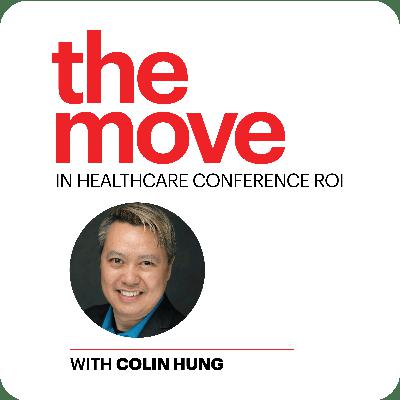 The Move in Healthcare Conference ROI with Colin Hung The Move in Healthcare Conference ROI with Colin Hung