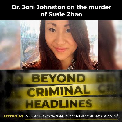 Dr. Joni Johnston on the murder of Susie Zhao Dr. Joni Johnston on the murder of Susie Zhao