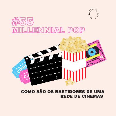 Como são os bastidores de uma rede de cinemas | #55 - Millennial POP