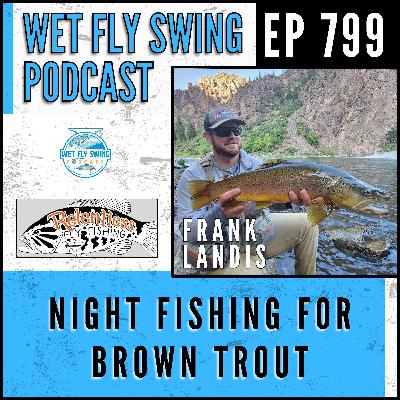 799 | Night Fishing for Brown Trout in Pennsylvania with Frank Landis