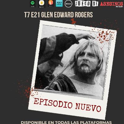 T7 E21 Glen Edward Rogers