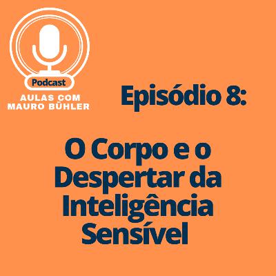 #8 O Corpo e o Despertar da Inteligência Sensível
