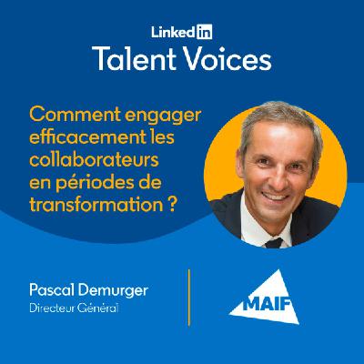 #17 Comment engager efficacement les collaborateurs en période de transformation ? Avec Pascal Demurger, Directeur Général, Maif