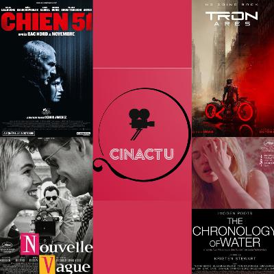 CinActu #46: Chien 51, Nouvelle Vague, Tron: Ares, Météors, Egoist, The Chronology of Water, Lumière Pâle sur les Collines, Deux Pianos, The Perfect Neighbor, Nos Jours Sauvages & Honeymoon