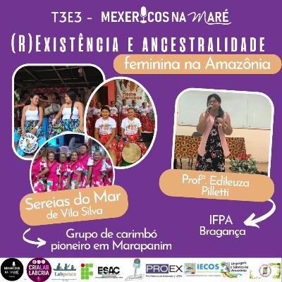 T3E3 MEXERICOS NA MARÉ - (R)EXISTÊNCIA E ANCESTRALIDADE FEMININA NA AMAZÔNIA