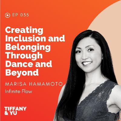 035: Creating Inclusion and Belonging Through Dance and Beyond ft. Marisa Hamamoto, Infinite Flow