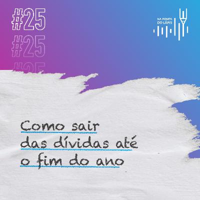 #25 Como sair das dívidas até o fim do ano #25 Como sair das dívidas até o fim do ano