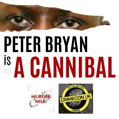 CrimeConversations 2025 - Is Peter Bryan a Cannibal? (with Murder Mile UK True Crime)