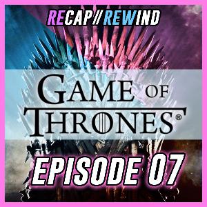 Game of Thrones - S06xE07 // Recap Rewind