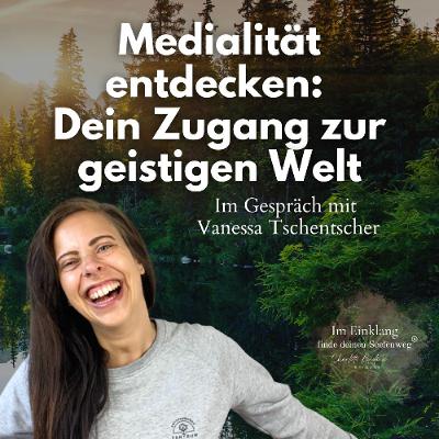 „Medialität entdecken: Dein Zugang zur geistigen Welt“ - Im Gespräch mit Vanessa Tschentscher