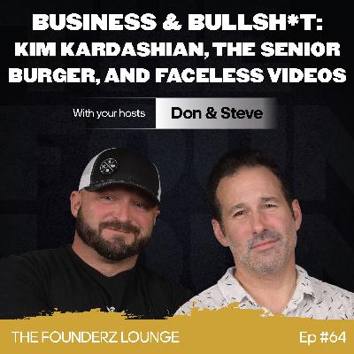 Business & Bullsh*t: Kim Kardashian, The Senior Burger, and Faceless Videos w/ Don and Steve (EP #64)