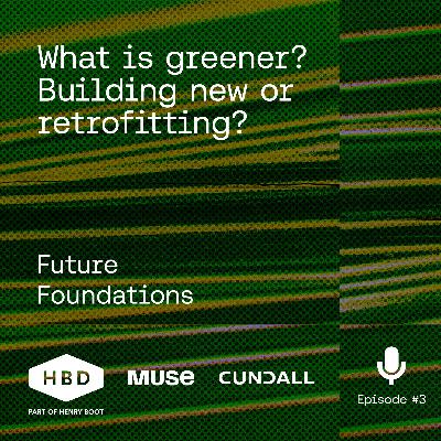 Future Foundations - What is greener? Building new or retrofitting?