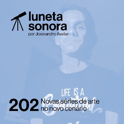 Luneta Sonora 202: Novas séries de arte no novo cenário