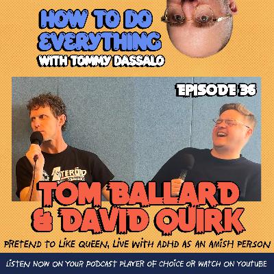 Tom Ballard & David Quirk: Pretend To Like Queen, Live with ADHD As An Amish Person