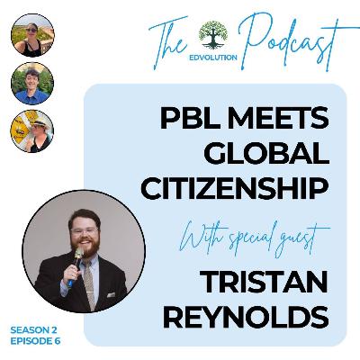 Project Based Learning Meets Global Citizenship (featuring Tristan Reynolds)