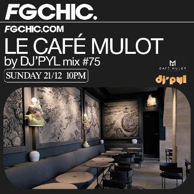 FG CHIC INVITE : LE CAFÉ MULOT BY DJ' PYL