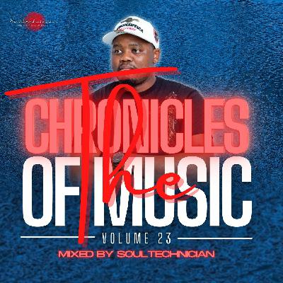 The Chronicles Of Music Vol. 23 (Mixed By Soultechnician)
