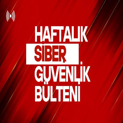 Haftalık Siber Güvenlik Bülteni 24