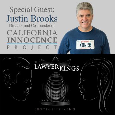 The Lawyer Kings: Guest Justin Brooks of the California Innocence Project Ep. 13