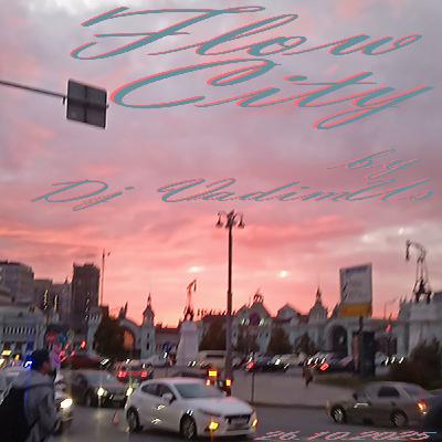 Flow City by Dj VadimUs 26.10.2025 Flow City by Dj VadimUs 26.10.2025