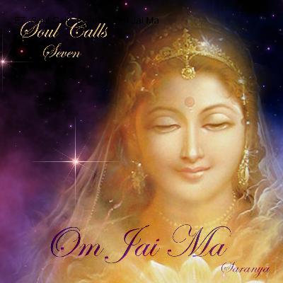 E7  Soul Calls Seven ~ Om Jai Ma