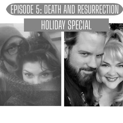 Episode 5: Death and Resurrection (Holiday Special)