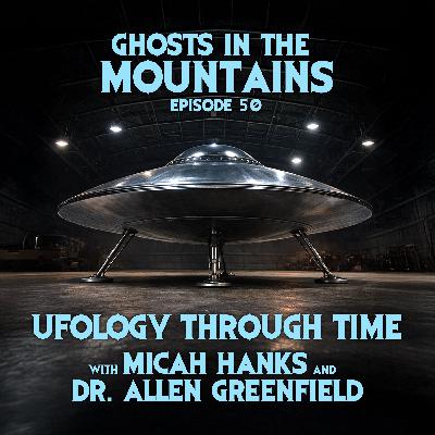 GITM - Ep #50 - Ufology Through Time w/ Micah Hanks & Dr. Allen Greenfield