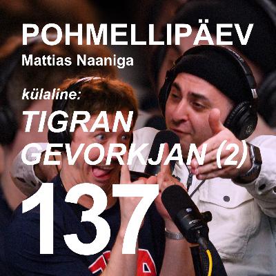 #137 | TIGRAN GEVORKJAN (2) #137 | TIGRAN GEVORKJAN (2)