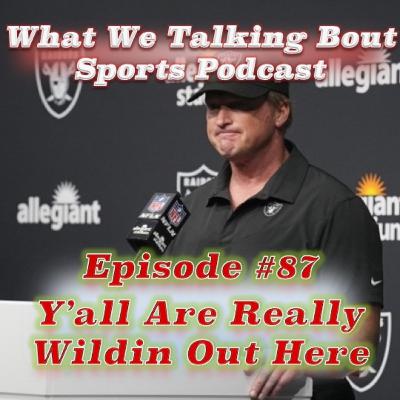 Episode #87 - Yall Are Really Wildin Out Here