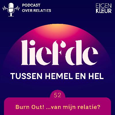 Afl. 52 - Burn Out! ...van mijn relatie?