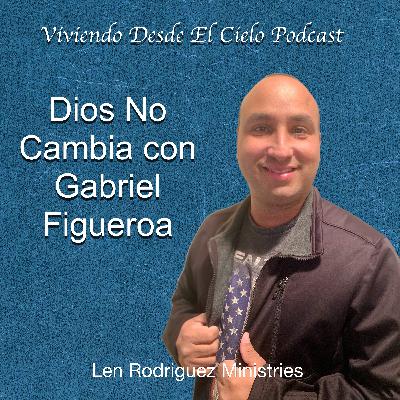 Dios no cambia con Gabriel Figueroa Dios no cambia con Gabriel Figueroa