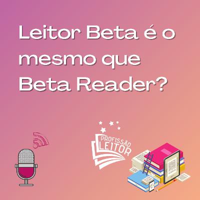 Leitor Beta é o mesmo que Beta Reader? Leitor Beta é o mesmo que Beta Reader?